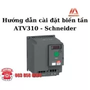HƯỚNG DẪN CÀI ĐẶT BIẾN TẦN ATV310 - SCHNEIDER