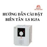 HƯỚNG DẪN CÀI ĐẶT BIẾN TẦN IG5A LS