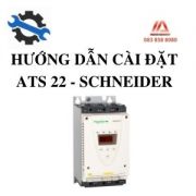 HƯỚNG DẪN CÀI ĐẶT KHỞI ĐỘNG MỀM ATS22 - SCHNEIDER