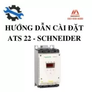 HƯỚNG DẪN CÀI ĐẶT KHỞI ĐỘNG MỀM ATS22 - SCHNEIDER
