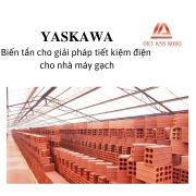 BIẾN TẦN YASKAWA: GIẢI PHÁP TIẾT KIỆM CHO NHÀ MÁY GẠCH