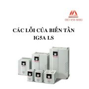 CÁC LỖI KHI CÀI ĐẶT VÀ SỬ DỤNG BIẾN TẦN LS IG5A