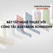 BẬT TẮT NGHỆ THUẬT VỚI CÔNG TẮC AVATARON SCHNEIDER