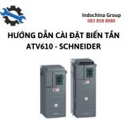 HƯỚNG DẪN CÀI ĐẶT CÁC THÔNG SỐ CƠ BẢN CỦA BIẾN TẦN ATV610 SCHNEIDER