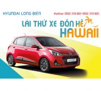 LÁI THỬ XE ĐÓN HÈ HAWAII tại Showroom Hyundai Long Biên, thứ 7, ngày 19/08/2017