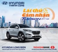 LÁI THỬ TUCSON 2017 THẾ HỆ MỚI tại Showroom HYUNDAI LONG BIÊN, thứ 7, ngày 25/11/2017