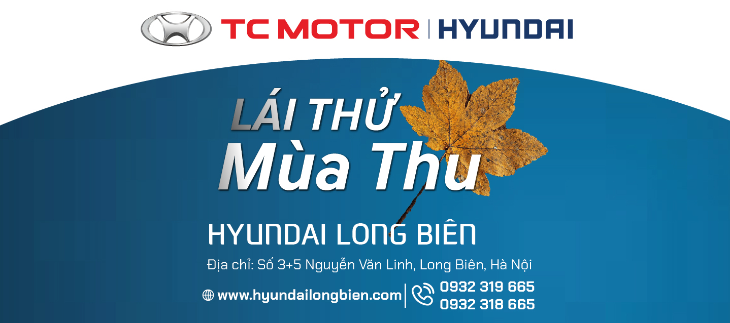 ''LÁI THỬ MÙA THU" tại Showroom Hyundai Long Biên, thứ 7, ngày 17/08/2019