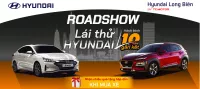 ROADSHOW ''LÁI THỬ HYUNDAI - HÀNH TRÌNH 10 NĂM GẮN KẾT"