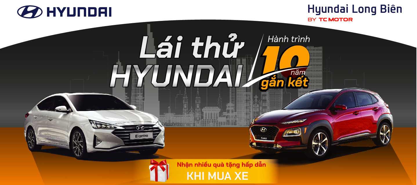 LÁI THỬ HYUNDAI - HÀNH TRÌNH 10 NĂM GẮN KẾT tại Showroom Hyundai Long Biên, ngày 14/09/2019