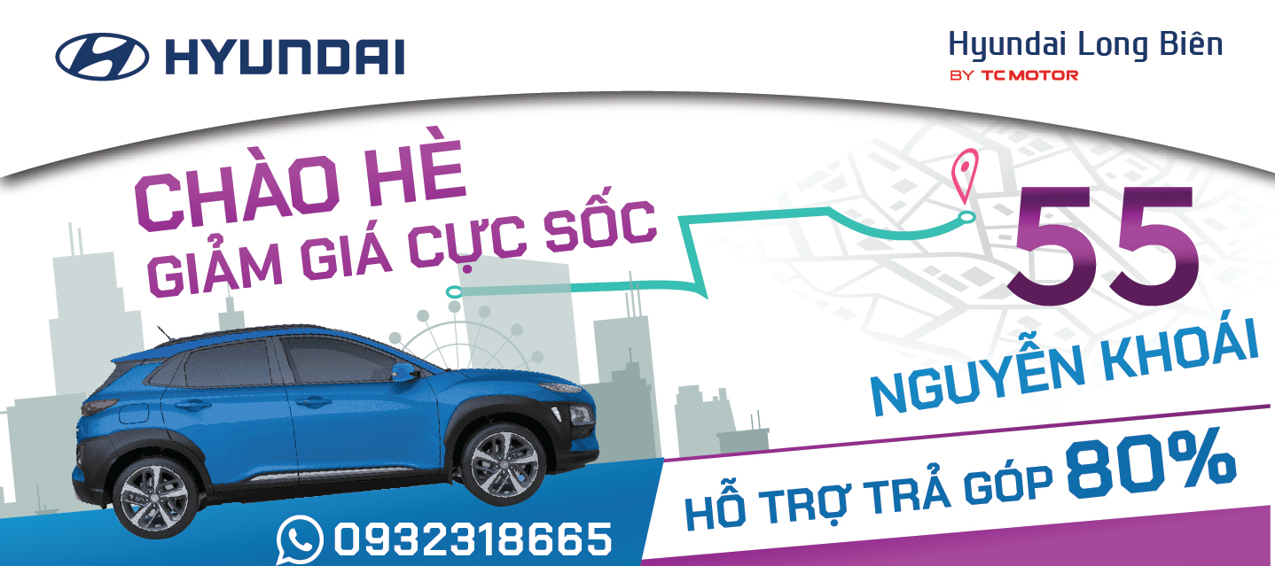 CHÀO HÈ GIẢM GIÁ CỰC SỐC TẠI HYUNDAI LONG BIÊN - CHI NHÁNH 55 NGUYỄN KHOÁI