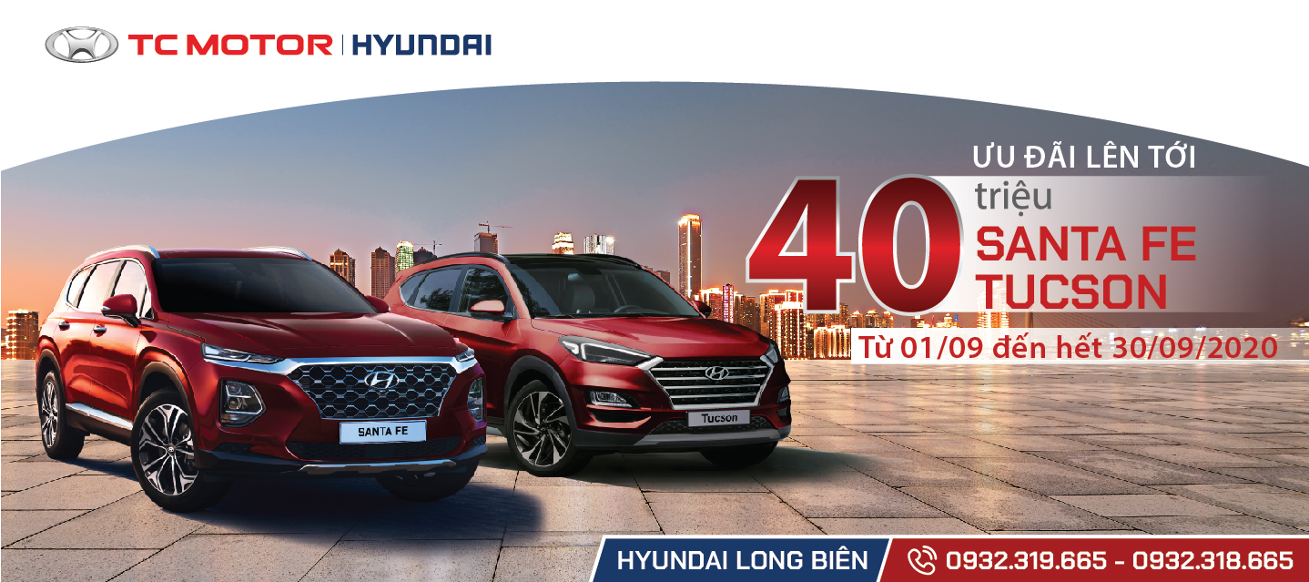 KHUYẾN MẠI 40 TRIỆU ĐỒNG KHI MUA XE HYUNDAI SANTAFE - HYUNDAI TUCSON đến hết 30/09/2020