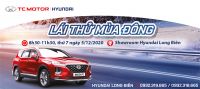 "LÁI THỬ MÙA ĐÔNG" và TRẢI NGHIỆM CÁC DÒNG XE HYUNDAI tại showroom Hyundai Long Biên, ngày 5/12/2020