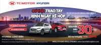 CƠ HỘI TRAO TAY RINH NGAY XẾ HỘP - KHUYẾN MẠI LÊN TỚI 30 TRIỆU | Hyundai Long Biên by TC MOTOR