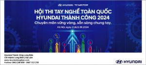 Hội thi tay nghề toàn quốc Hyundai Thành Công 2024