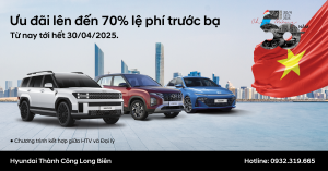 HYUNDAI THÀNH CÔNG TRIỂN KHAI ƯU ĐÃI LỆ PHÍ TRƯỚC BẠ LÊN ĐẾN 70% NHÂN DỊP KỶ NIỆM 50 NĂM THỐNG NHẤT ĐẤT NƯỚC