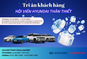 “HYUNDAI LONG BIÊN –  TRI ÂN KHÁCH HÀNG, HỘI VIÊN HYUNDAI THÂN THIẾT”