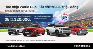 HÒA NHỊP WORLD CUP – ƯU ĐÃI TỚI 220 TRIỆU ĐỒNG CÙNG HYUNDAI LONG BIÊN