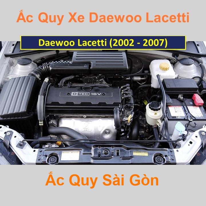 Bình ắc quy cho xe Daewoo Lacetti (2002 - 2007) có công suất tầm 
60Ah, 65Ah (cọc nổi - cọc thuận) với các mã bình ắc quy phổ biến như 
55D23R, 75D23R