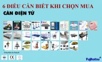 6 ĐIỀU CẦN BIẾT KHI CHỌN MUA CÂN ĐIỆN TỬ - CÂN ĐIỆN TỬ FUJIHATSU