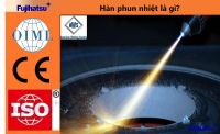 HÀN PHUN NHIỆT LÀ GÌ? NGUYÊN LIỆU CỦA HÀN PHUN NHIỆT GỒM NHỮNG LOẠI NÀO?