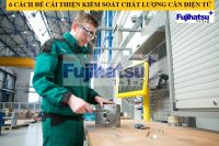 6 CÁCH ĐỂ CẢI THIỆN KIỂM SOÁT CHẤT LƯỢNG CÂN ĐIỆN TỬ - CÂN ĐIỆN TỬ FUJIHATSU