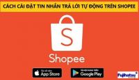 CÁCH CÀI ĐẶT TIN NHẮN TRẢ LỜI TỰ ĐỘNG TRÊN SHOPEE
