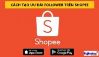 CÁCH TẠO ƯU ĐÃI FOLLOWER TRÊN SHOPEE