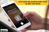 CÁCH QUÉT MÃ QR BẰNG ĐIỆN THOẠI VÀ MÁY TÍNH BẢNG