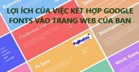 LỢI ÍCH CỦA VIỆC KẾT HỢP GOOGLE FONTS VÀO TRANG WEB CỦA BẠN