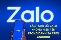 CÁCH SỬA LỖI ZALO KHÔNG HIỆN TÊN TRONG DANH BẠ TRÊN ANDROID NHANH NHẤT
