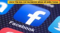 CÁCH TÌM ĐỊA CHỈ FACEBOOK BẰNG SỐ ĐIỆN THOẠI