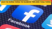 CÁCH TẢI XUỐNG THÔNG TIN FACEBOOK TRÊN ĐIỆN THOẠI THÔNG MINH