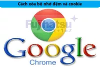 ĐỊNH NGHĨA VÀ CÁCH XOA BỘ NHỚ ĐỆM VÀ COOKIE TRÊN CÁC TRÌNH DUYỆT WEB