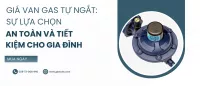 Giá van gas tự ngắt: Sự lựa chọn an toàn và tiết kiệm cho gia đình