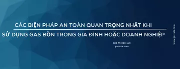 An Toàn Gas Bồn: Hướng Dẫn Toàn Diện Để Bảo Vệ Gia Đình Bạn