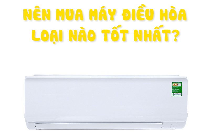 NÊN MUA ĐIỀU HÒA CỦA HÃNG NÀO LÀ TỐT NHẤT?