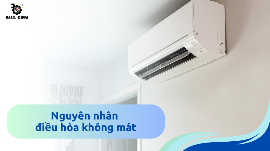 Vì sao điều hòa bật nhưng không mát? Nguyên nhân do đâu và cách khắc phục hiệu quả
