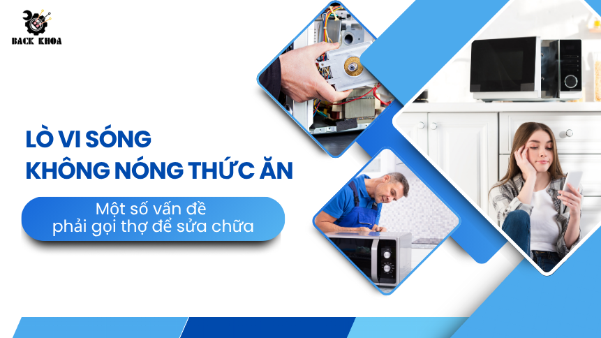 Lò vi sóng không nóng thức ăn? Làm thế nào để xử lý hiệu quả