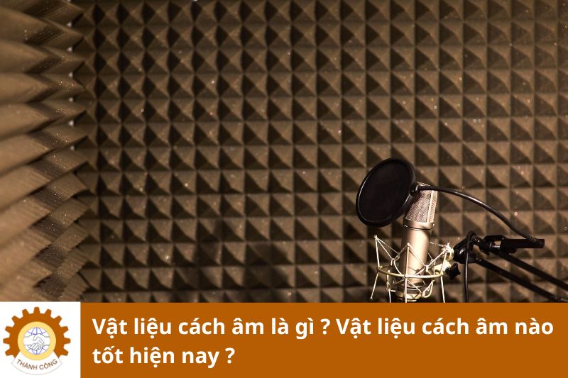 Vật liệu cách âm là gì ? Vật liệu cách âm nào tốt hiện nay ?