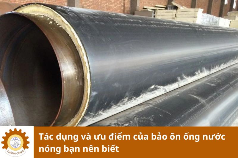 Tác dụng và ưu điểm của bảo ôn ống nước nóng bạn nên biết