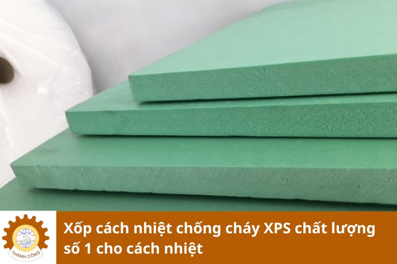 Xốp cách nhiệt chống cháy XPS chất lượng số 1 cho cách nhiệt