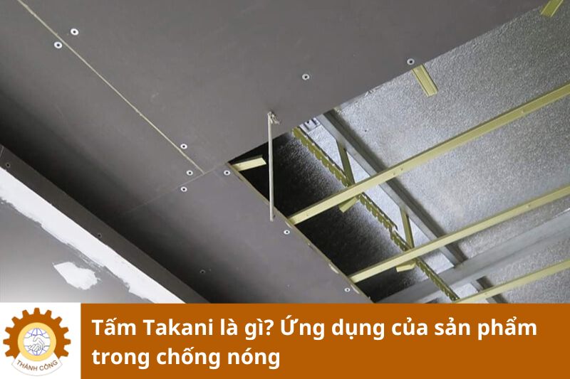 Tấm Takani là gì? Ứng dụng của sản phẩm trong chống nóng