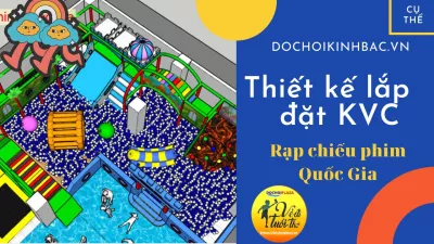 Đồ chơi Kinh Bắc thiết kế cải tạo-lắp đặt khu vui chơi tại Rạp chiếu phim Quốc Gia Hà Nội