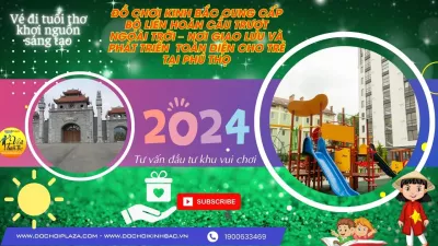 ĐỒ CHƠI KINH BẮC CUNG CẤP BỘ LIÊN HOÀN CẦU TRƯỢT NGOÀI TRỜI – NƠI GIAO LƯU VÀ PHÁT TRIỂN THỂ CHẤT TOÀN DIỆN CHO TRẺ TẠI PHÚ THỌ