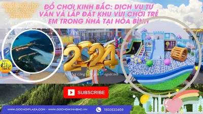 Đồ Chơi Kinh Bắc: Dịch Vụ Tư Vấn và Lắp Đặt Khu Vui Chơi Trẻ Em Trong Nhà tại Hòa Bình