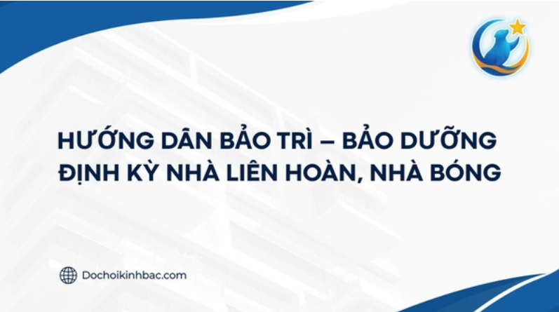 HƯỚNG DẪN BẢO TRÌ – BẢO DƯỠNG ĐỊNH KỲ NHÀ LIÊN HOÀN, NHÀ BÓNG