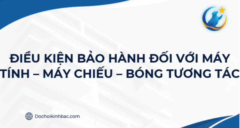 ĐIỀU KIỆN BẢO HÀNH ĐỐI VỚI MÁY TÍNH – MÁY CHIẾU – BÓNG TƯƠNG TÁC