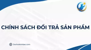 CHÍNH SÁCH BẢO HÀNH ĐỔI TRẢ SẢN PHẨM