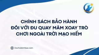 CHÍNH SÁCH BẢO HÀNH ĐỐI VỚI ĐU QUAY MÂM XOAY TRÒ CHƠI NGOÀI TRỜI MẠO HIỂM