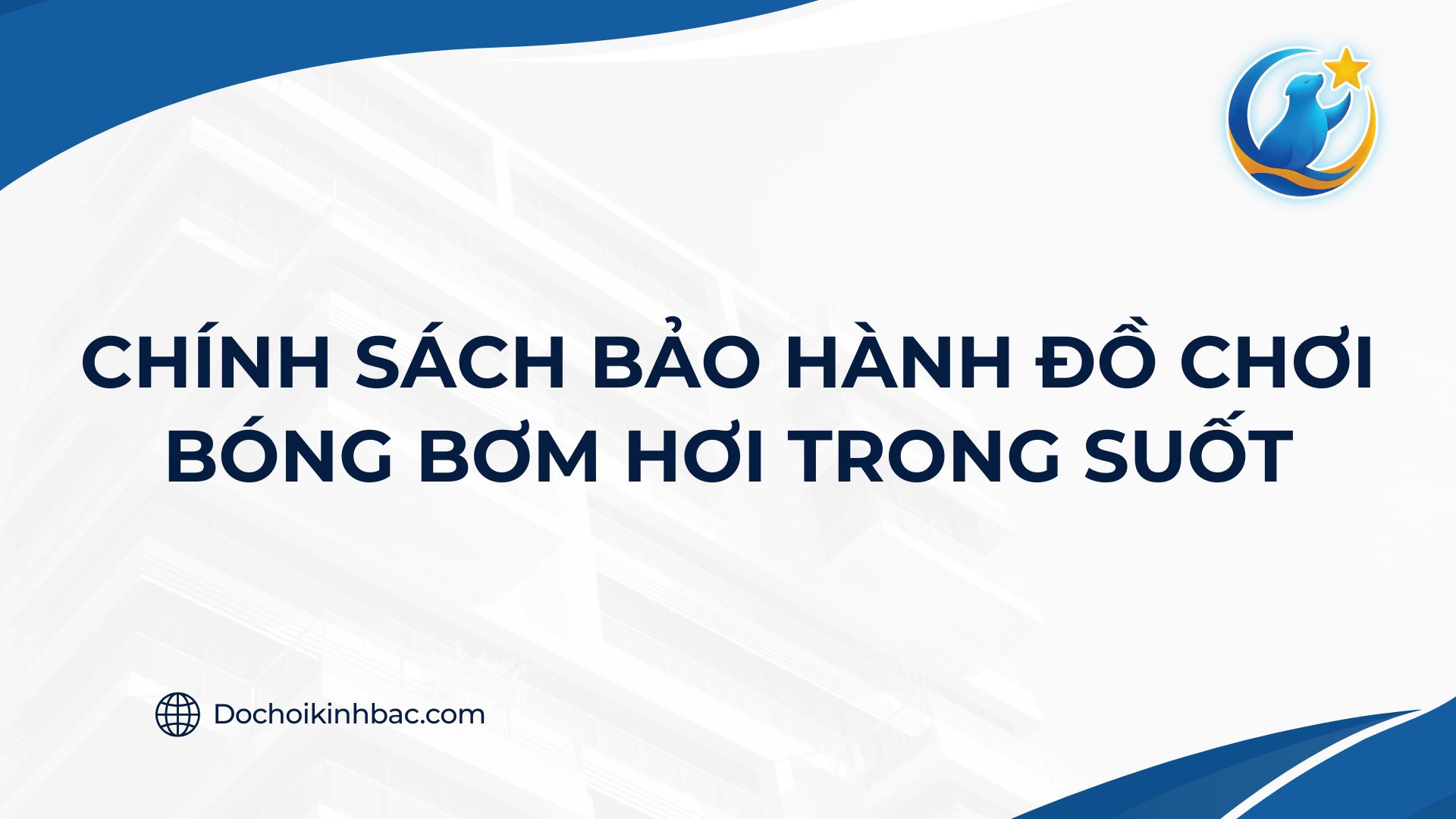 CHÍNH SÁCH BẢO HÀNH ĐỒ CHƠI BÓNG BƠM HƠI TRONG SUỐT